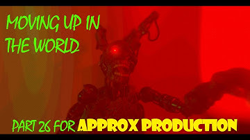 MOVING UP IN THE WORLD PART 26 FOR APPROX PRODUCTION