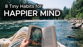 8 Tiny Habits That Rewire Your Brain for Happiness