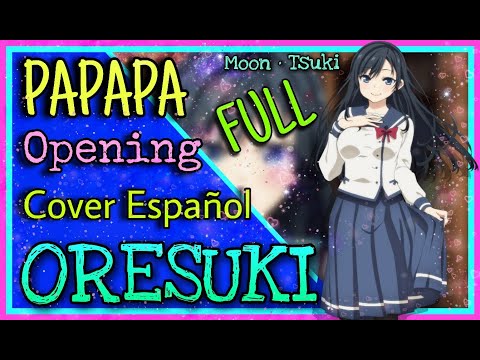 COVER ESPAÑOL PAPAPA/ OP Oresuki Versión FULL /Ore Wo Suki Nano Wa Omae Dake Ka Yo Opening