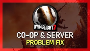 Fix Dying Light 2 Co-Op Not Working - Disconnects & Server Issues