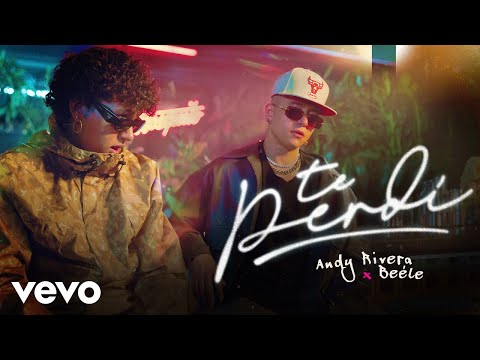 Andy Rivera, Beéle – Te Perdí (Video Oficial)