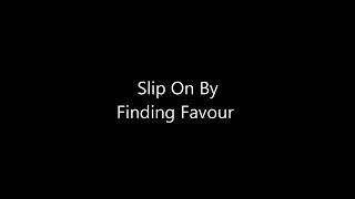 Slip On By (Lyrics) - Finding Favour