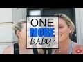 The "One More Baby" Debate  | #MOMTRUTHS