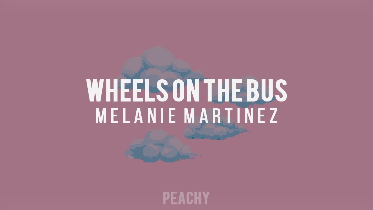 Wheels On The Bus; Melanie Martinez — Lyrics YouTube