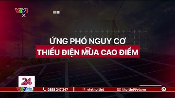 Ứng phó nguy cơ thiếu điện mùa cao điểm nắng nóng | VTVWDB