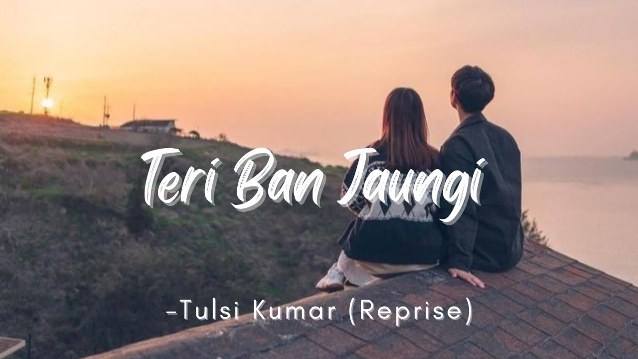 Teri Ban Jaungi Reprise  Female Version  Tulsi Kumar  Lyrics  The Musix