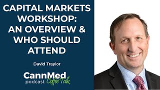 Capital Markets Workshop: An Overview & Who Should Attend - David Traylor