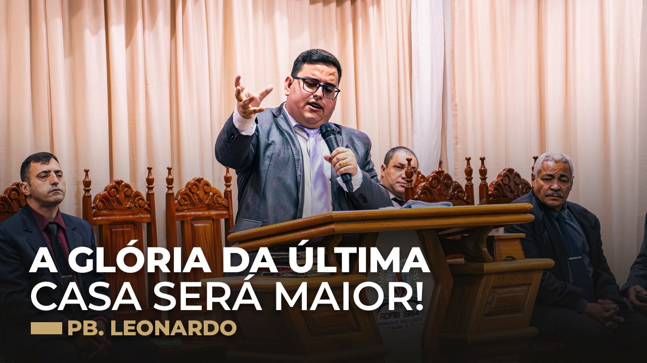 A Glória da Última Casa Será Maior. | Ed 3.10-13 & Ag 2.8-9 | Pb. Leonardo.