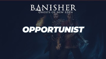 How to Get Opportunist (Location) - Banishers: Ghosts of New Eden