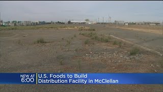 US Foods Planning To Build Distribution Facility At McClellan Park, Creating 180 Jobs