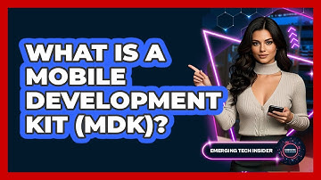 What Is A Mobile Development Kit (MDK)? - Emerging Tech Insider