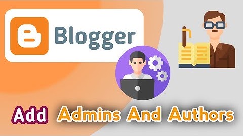How to Add Admins and Authors in Blogger (Contributors to your blog)