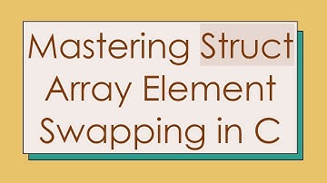 Mastering Struct Array Element Swapping in C