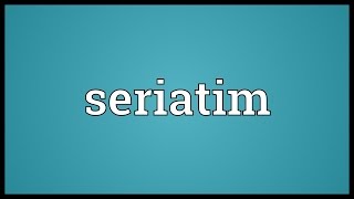 Seriatim Meaning