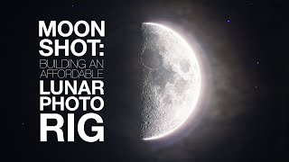 Moon Shot: Building an Affordable Lunar Photography Camera Rig