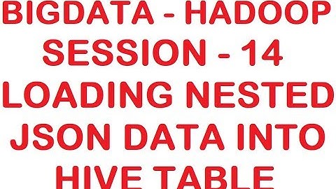 Loading Nested JSON data into HIVE table - Big data - Hadoop Tutorial - Session 14