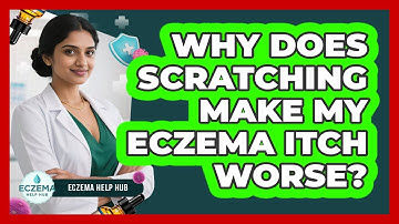 Why Does Scratching Make My Eczema Itch Worse? - Eczema Help Hub