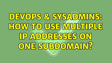DevOps & SysAdmins: How to use multiple ip addresses on one subdomain? (2 Solutions!!)