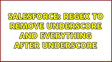 Salesforce: Regex to remove underscore and everything after underscore
