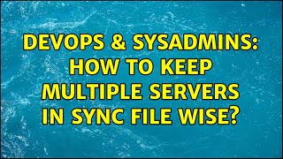 Famous DevOps & SysAdmins: How to keep multiple servers in sync file wise? (3 Solutions!!) Wealth