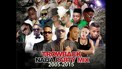 TROWBACK NAIJA PARTY MIX 2005/2015 HOSTED BY DJ TINO WORLDSTAR