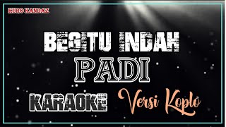 BEGITU INDAH - PADI || KARAOKE VERSI KOPLO