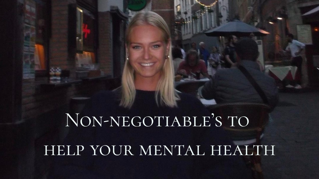 Simple non-negotiable's to help your mental health (that ACTUALLY work!)