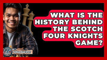 What Is The History Behind The Scotch Four Knights Game? - The Board Game Xpert