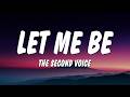 LET ME BE The Second Voice Lyrics