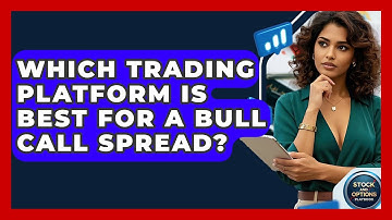 Which Trading Platform Is Best For A Bull Call Spread? - Stock and Options Playbook