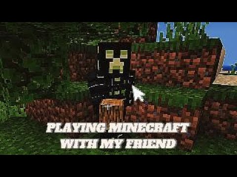 Playing Minecraft With My Friend - PART 1 - YouTube