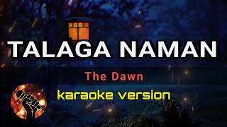 TALAGA NAMAN - THE DAWN (karaoke version)