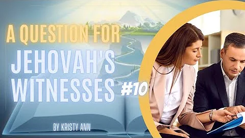 A Question For Jehovah's Witnesses #10