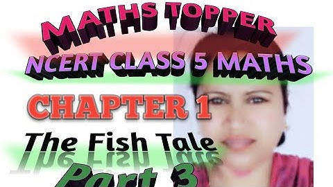 Ncert class 5 maths chapter 1 the fish tale part-3