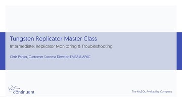 Tungsten Replicator Master Class - Intermediate: Monitoring & Troubleshooting