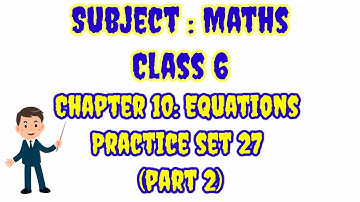 class 6 |Chapter 10 Equations |Practice set 27 (part 2)