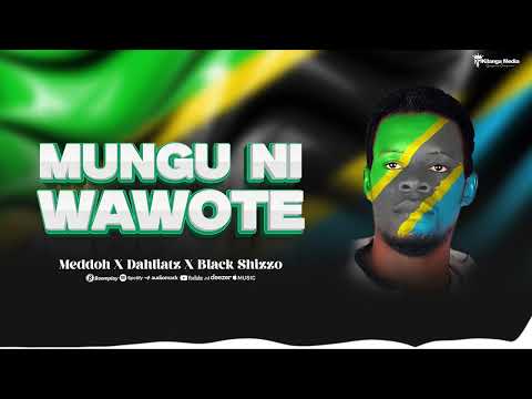 Meddoh X Dahlia Tz X Black Shizzo Mungu Ni Wawote Official Audio