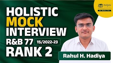 Holistic Mock Interview | Rahul H. Hadiya | RANK 2 | R&B 77