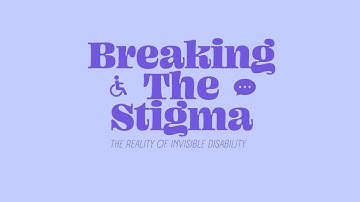 Breaking the Stigma - The Reality of Invisible Disability