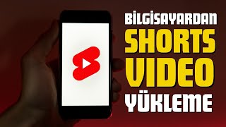 Bilgisayardan YouTube Shorts Videosu Nasıl Yüklenir?