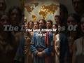 The Lost Tribes of Israel Are They Hiding Among Us
