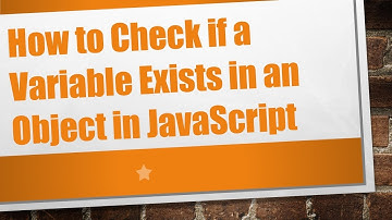 How to Check if a Variable Exists in an Object in JavaScript