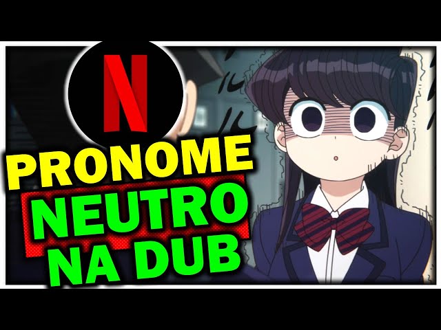 A polêmica de Komi-san e o pronome neutro na Netflix