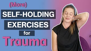 More Self-Holding Exercises for Trauma