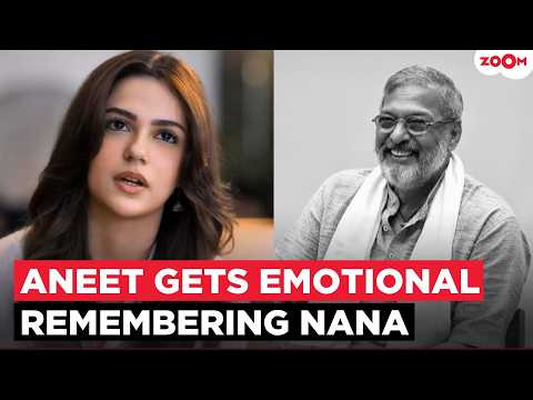 Aneet Padda gets EMOTIONAL remembering Nana Patekar, recalls her FIRST meeting: ‘I barely spoke’