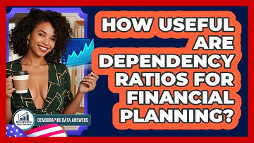 How Useful Are Dependency Ratios For Financial Planning? - Demographic Data Answers