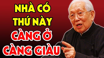 Nhà Có 7 Thứ Này CÀNG Ở LÂU CÀNG GIÀU, Tiền Vàng Kéo Vào Ùn Ùn Mà Không Cần Phong Thủy
