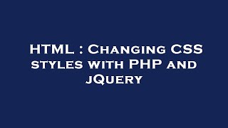 HTML : Changing CSS styles with PHP and jQuery