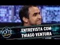 The Noite (05/05/15) - Entrevista com Thiago Ventura