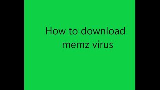 How To Download Memz Virus